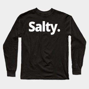 Salty. Long Sleeve T-Shirt